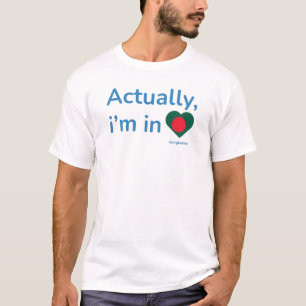 Er ist tatsächlich in Bangladesch T-Shirt