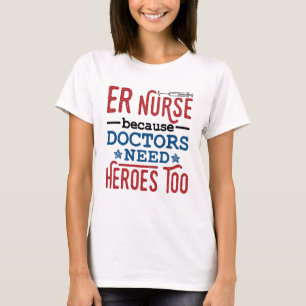 ER Krankenschwester, weil Ärzte auch Helden brauch T-Shirt