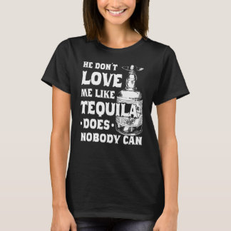Er Liebe mich nicht so, wie Tequila nicht Cinco ka T-Shirt
