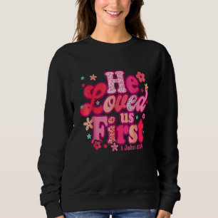 Er liebte uns zuerst Bibel 1 Johannes 419 Valentin Sweatshirt