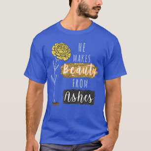 Er macht Schönheit aus Asche Inspirational Christi T-Shirt