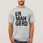 ER MAH GERD T-Shirt (Vorderseite)