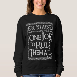 ER Nurse One job to Rule them all Sweatshirt