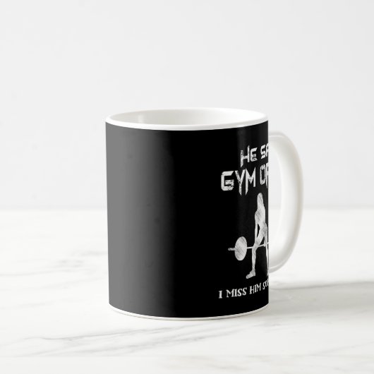 Er sagte Gym oder ich Gym Muscle Funny Bodybuildin Kaffeetasse (VorderseiteRechts)