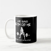 Er sagte Gym oder ich Gym Muscle Funny Bodybuildin Kaffeetasse (Links)