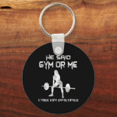 Er sagte Gym oder ich Gym Muscle Funny Bodybuildin Schlüsselanhänger (Vorderseite)