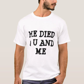ER STARB 4 U UND ICH T-Shirt