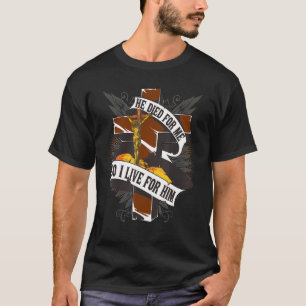 Er starb für mich, also lebe ich für ihn Christlic T-Shirt