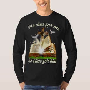 Er starb mir, ich lebte für seinen Glauben an Gott T-Shirt