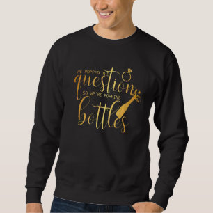 Er stellte die Frage, also poppen wir Flaschen Br Sweatshirt
