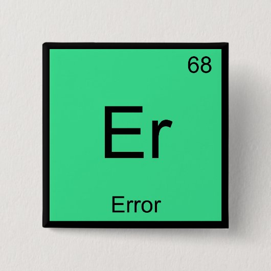 Er - T-Shirt "Error Funny Chemical Element Symbol" Button (Vorderseite)
