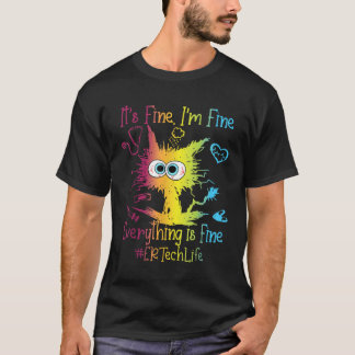 Er Tech Life Everything Is Fine Colorful T-Shirt