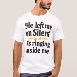 Er Verließ mich in Stille — und es klingelt in mir T-Shirt