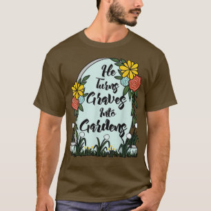 Er verwandelt Gräber in Gärten Frauen Männer Funny T-Shirt