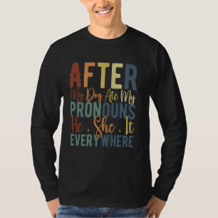 Er war überall, nachdem mein Hund meine Pronomen a T-Shirt