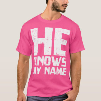 Er weiß, mein Name Bible Gott Jesus religiöse Chri T-Shirt