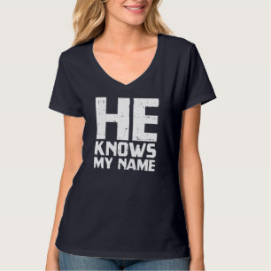 Er weiß, mein Name Bible Gott Jesus religiöse Chri T-Shirt
