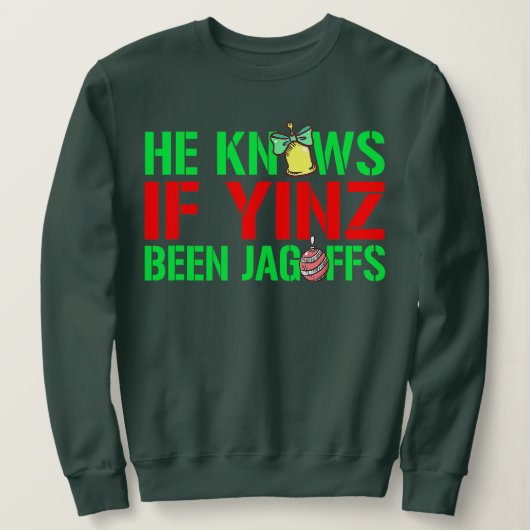 Er weiß, ob Yinz Jagoffs Pittsburghese Christ war Sweatshirt (Design vorne)