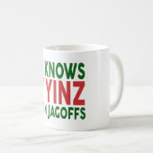 Er weiß, ob Yinz Jagoffs war Kaffeetasse (VorderseiteRechts)