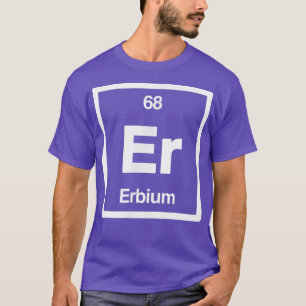 Erbium - Er - Periodic Table of Elements - Science T-Shirt