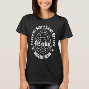 Erde Meine Körperluft mein Atem Feuer mein Wille z T-Shirt