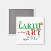 Erde ohne Kunst ist Eh Funny Magnet (Vorderseite/Rückseite)