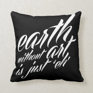 Erde ohne Kunst ist gerade 'eh Kissen