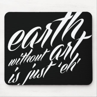 Erde ohne Kunst ist gerade 'eh Mousepad
