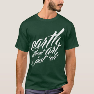 Erde ohne Kunst ist gerade 'eh T-Shirt
