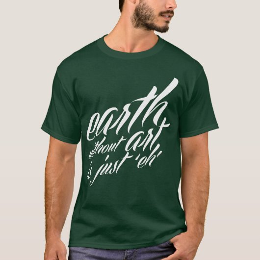 Erde ohne Kunst ist gerade 'eh T-Shirt (Vorderseite)
