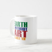 Erde ohne Kunst ist gerade wie Kaffeetasse (Vorderseite Links)