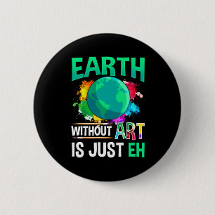 Erde ohne Kunst ist nur Eh lustiger Künstler Maler Button