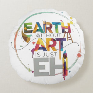 Erde ohne Kunst ist nur Eh Maler Künstler Design Rundes Kissen