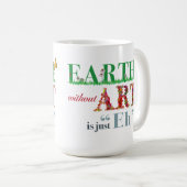 Erde ohne Kunst ist wie Spaß-Künstler-Tasse Kaffeetasse (VorderseiteRechts)