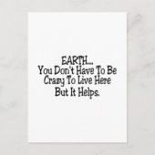 Erde Sie müssen nicht verrückt sein, um hier zu le Postkarte (Vorderseite)