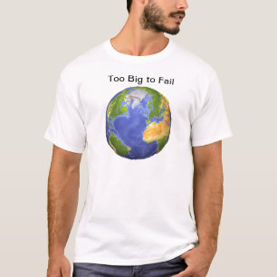 Erde - zu groß zum zu versagen T-Shirt