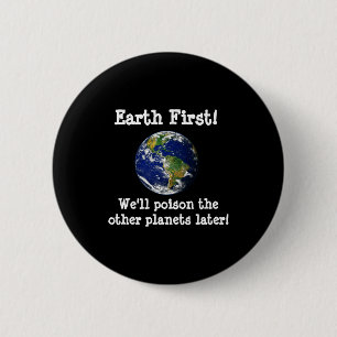 Erde zuerst, die anderen Planeten vergiften wir sp Button