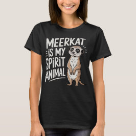 Erdmännchen ist mein Seelentier T-Shirt