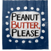 Erdnussbutter Bitte Duschvorhang (Vorderseite)