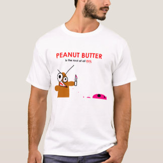 Erdnussbutter ist die Wurzel alles Übels T-Shirt