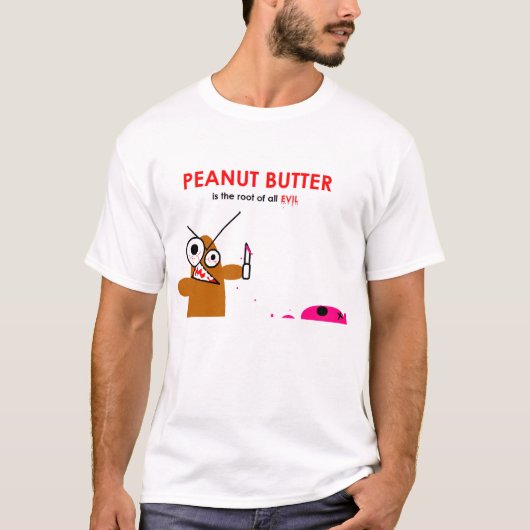 Erdnussbutter ist die Wurzel alles Übels T-Shirt (Vorderseite)