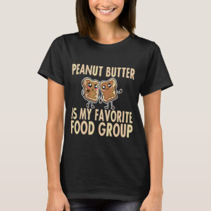 Erdnussbutter ist meine Lieblingsnahrungsgruppe T-Shirt
