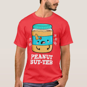 Erdnussbutter Süße Lebensmittel Wortspiel 1 T-Shirt