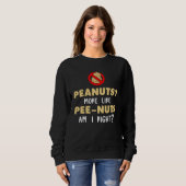 Erdnüsse eher wie Pipi-Nüsse, oder? Sweatshirt (Vorne ganz)