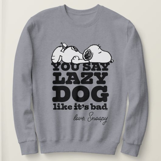 Erdnüsse | Snoopy Sie sagen Lazy Hund, als wäre es Sweatshirt (Design vorne)