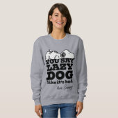 Erdnüsse | Snoopy Sie sagen Lazy Hund, als wäre es Sweatshirt (Vorne ganz)