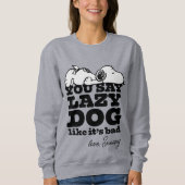 Erdnüsse | Snoopy Sie sagen Lazy Hund, als wäre es Sweatshirt (Vorderseite)