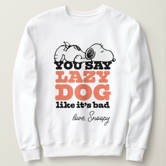 Erdnüsse | Snoopy Sie sagen Lazy Hund, als wäre es Sweatshirt (Design vorne)