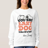 Erdnüsse | Snoopy Sie sagen Lazy Hund, als wäre es Sweatshirt (Vorderseite)