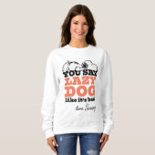 Erdnüsse | Snoopy Sie sagen Lazy Hund, als wäre es Sweatshirt (Vorne ganz)